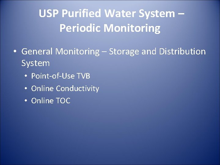 USP Purified Water System – Periodic Monitoring • General Monitoring – Storage and Distribution