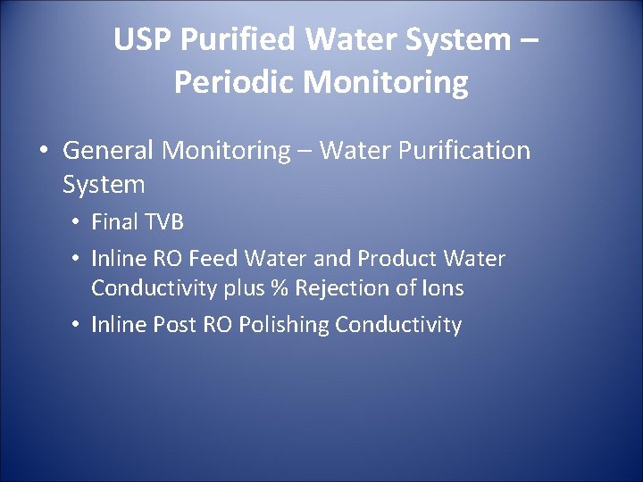USP Purified Water System – Periodic Monitoring • General Monitoring – Water Purification System