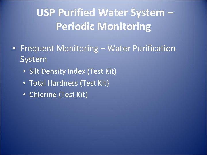 USP Purified Water System – Periodic Monitoring • Frequent Monitoring – Water Purification System