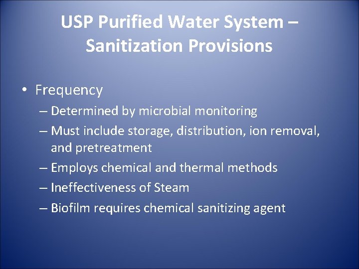 USP Purified Water System – Sanitization Provisions • Frequency – Determined by microbial monitoring