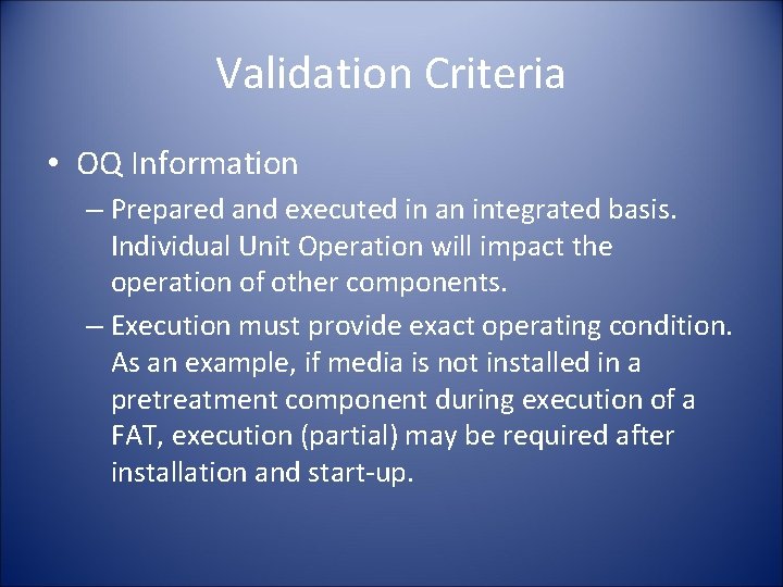 Validation Criteria • OQ Information – Prepared and executed in an integrated basis. Individual