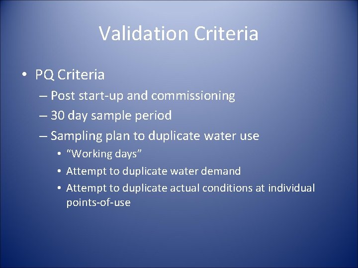 Validation Criteria • PQ Criteria – Post start-up and commissioning – 30 day sample