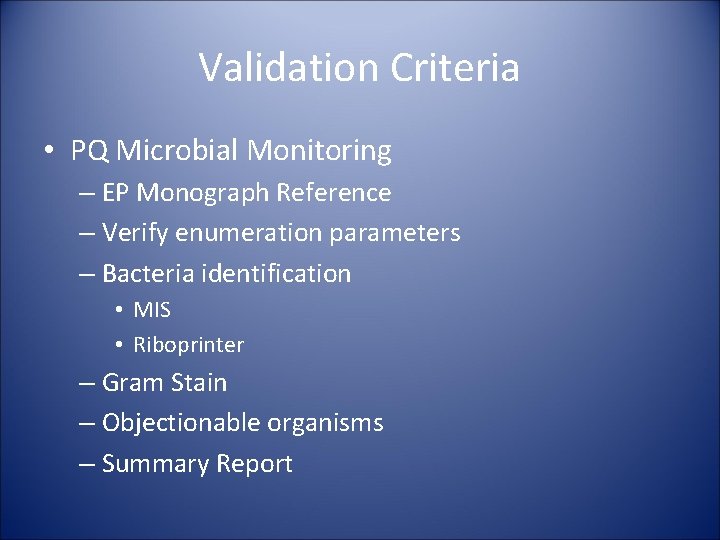 Validation Criteria • PQ Microbial Monitoring – EP Monograph Reference – Verify enumeration parameters