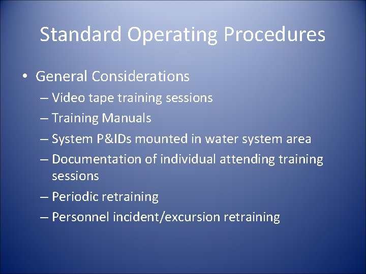 Standard Operating Procedures • General Considerations – Video tape training sessions – Training Manuals