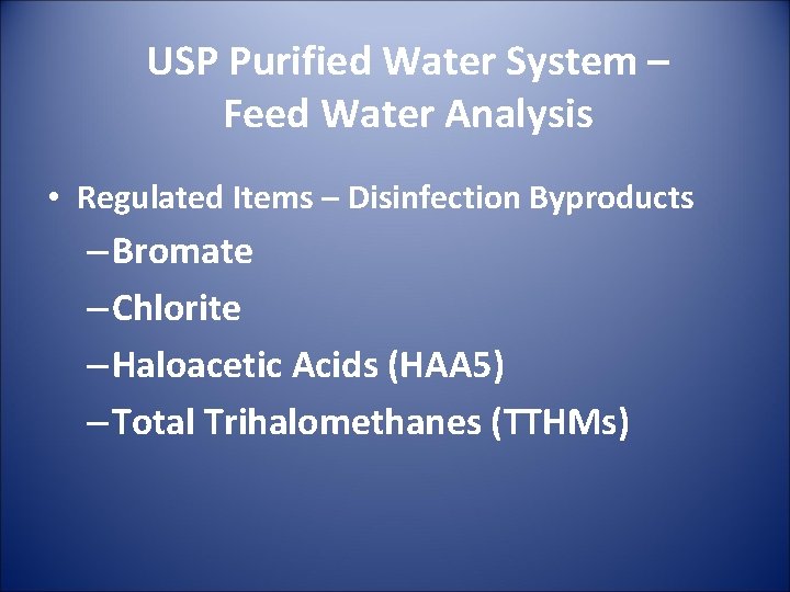 USP Purified Water System – Feed Water Analysis • Regulated Items – Disinfection Byproducts