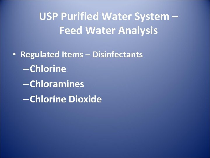 USP Purified Water System – Feed Water Analysis • Regulated Items – Disinfectants –