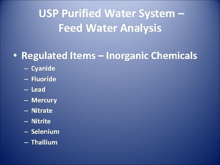 USP Purified Water System – Feed Water Analysis • Regulated Items – Inorganic Chemicals