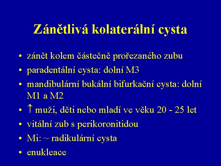 Zánětlivá kolaterální cysta • zánět kolem částečně prořezaného zubu • paradentální cysta: dolní M