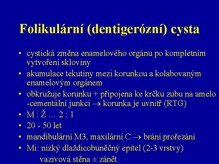 Folikulární (dentigerózní) cysta • cystická změna enamelového orgánu po kompletním vytvoření skloviny • akumulace