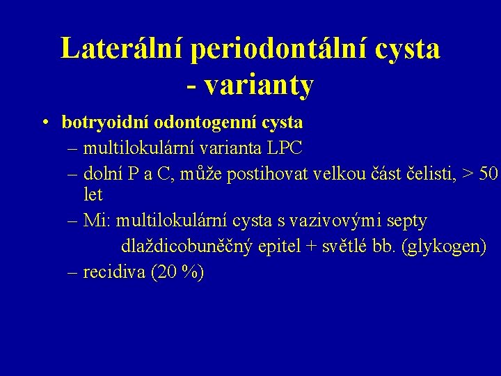 Laterální periodontální cysta - varianty • botryoidní odontogenní cysta – multilokulární varianta LPC –