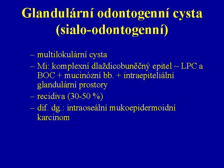 Glandulární odontogenní cysta (sialo-odontogenní) – multilokulární cysta – Mi: komplexní dlaždicobuněčný epitel ~ LPC