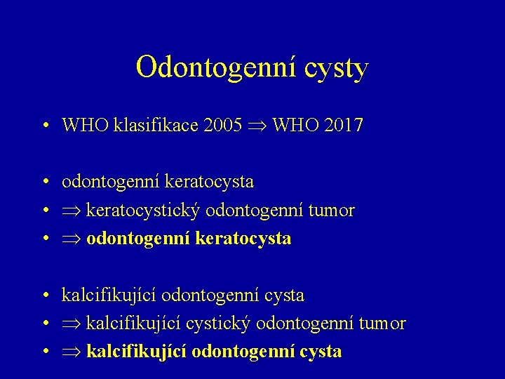 Odontogenní cysty • WHO klasifikace 2005 WHO 2017 • odontogenní keratocysta • keratocystický odontogenní