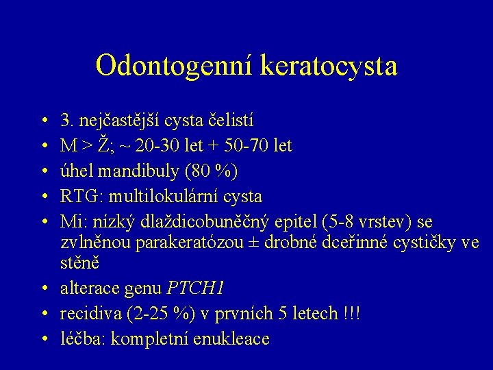 Odontogenní keratocysta • • • 3. nejčastější cysta čelistí M > Ž; ~ 20