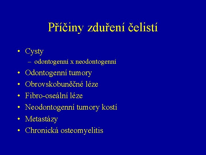 Příčiny zduření čelistí • Cysty – odontogenní x neodontogenní • • • Odontogenní tumory