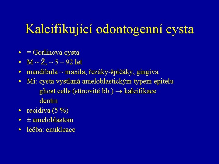Kalcifikující odontogenní cysta • • = Gorlinova cysta M ~ Ž, ~ 5 –