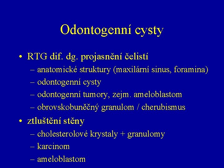 Odontogenní cysty • RTG dif. dg. projasnění čelistí – anatomické struktury (maxilární sinus, foramina)