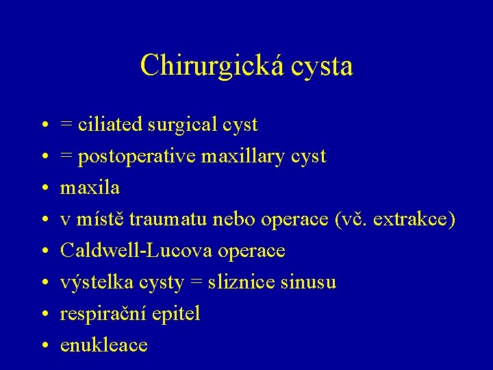 Chirurgická cysta • • = ciliated surgical cyst = postoperative maxillary cyst maxila v