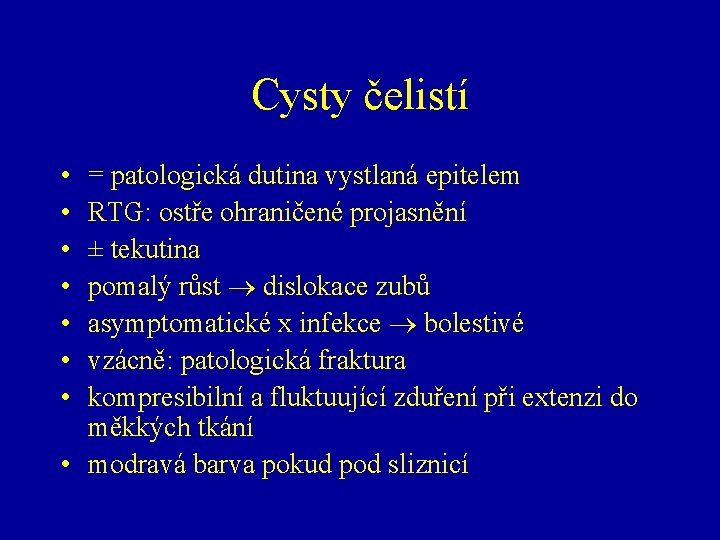Cysty čelistí • • = patologická dutina vystlaná epitelem RTG: ostře ohraničené projasnění ±