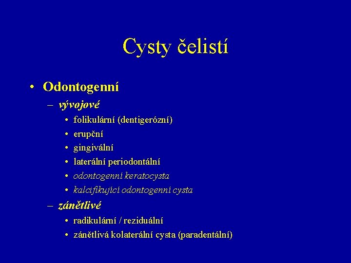 Cysty čelistí • Odontogenní – vývojové • • • folikulární (dentigerózní) erupční gingivální laterální