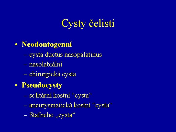 Cysty čelistí • Neodontogenní – cysta ductus nasopalatinus – nasolabiální – chirurgická cysta •