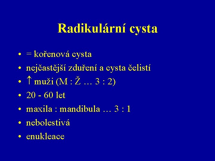 Radikulární cysta • • = kořenová cysta nejčastější zduření a cysta čelistí muži (M