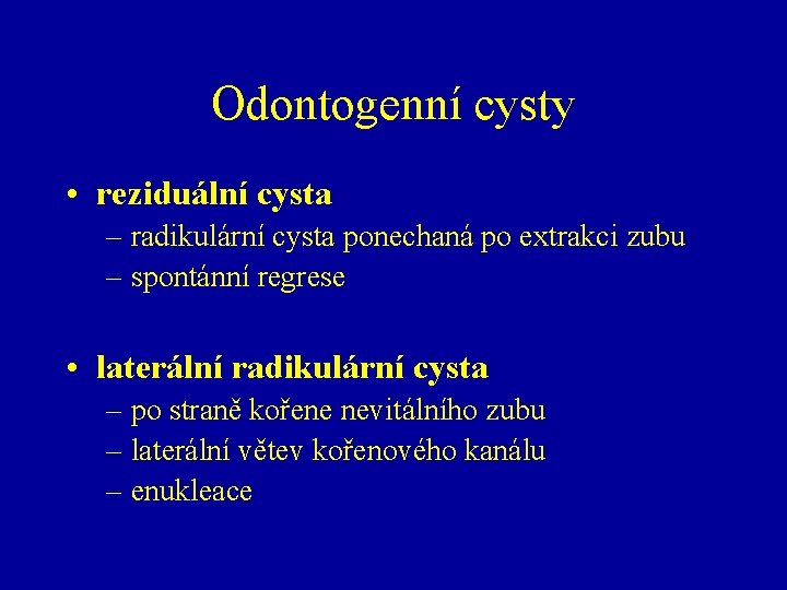 Odontogenní cysty • reziduální cysta – radikulární cysta ponechaná po extrakci zubu – spontánní