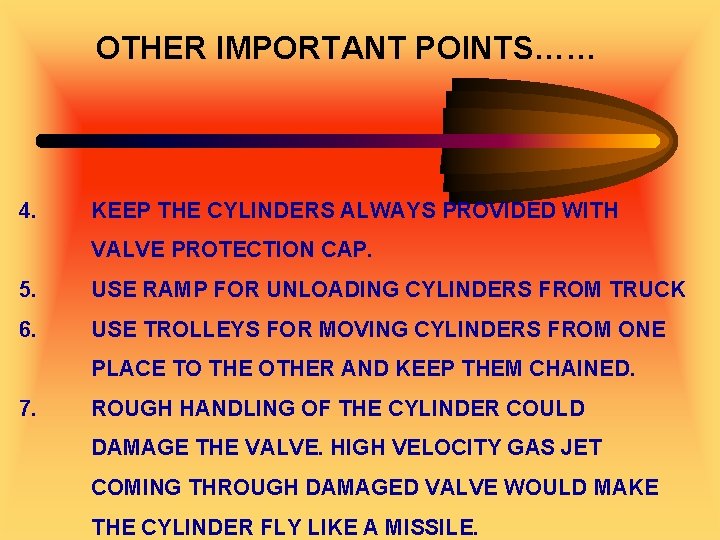 OTHER IMPORTANT POINTS…… 4. KEEP THE CYLINDERS ALWAYS PROVIDED WITH VALVE PROTECTION CAP. 5.