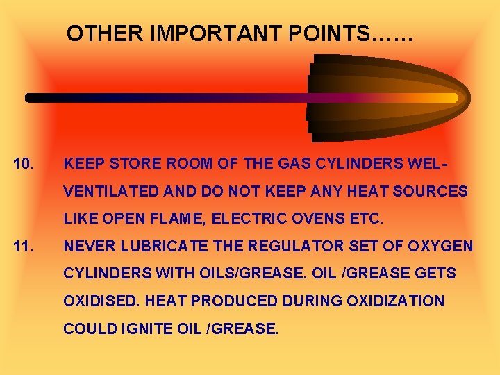 OTHER IMPORTANT POINTS…… 10. KEEP STORE ROOM OF THE GAS CYLINDERS WELVENTILATED AND DO