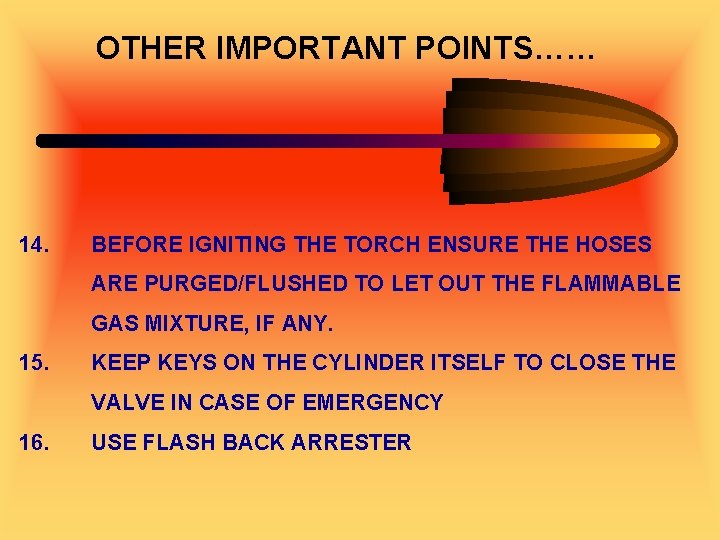 OTHER IMPORTANT POINTS…… 14. BEFORE IGNITING THE TORCH ENSURE THE HOSES ARE PURGED/FLUSHED TO