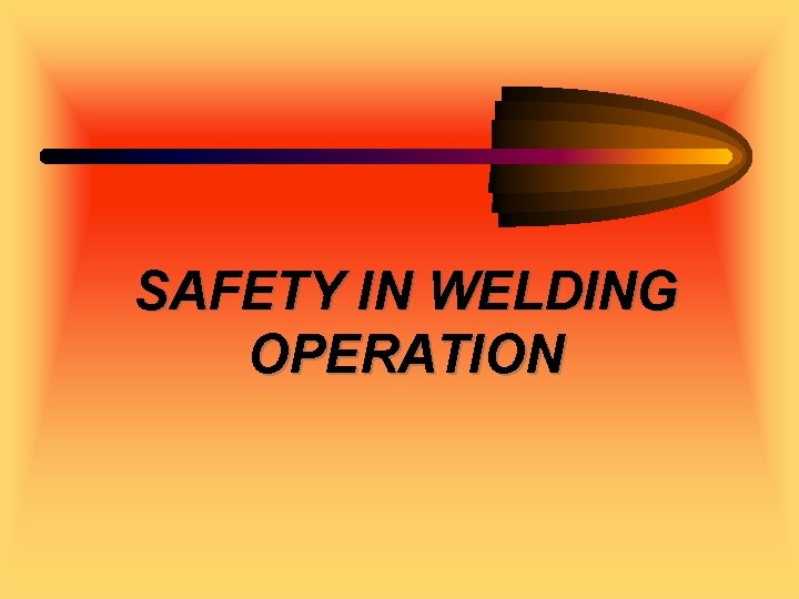 SAFETY IN WELDING OPERATION 