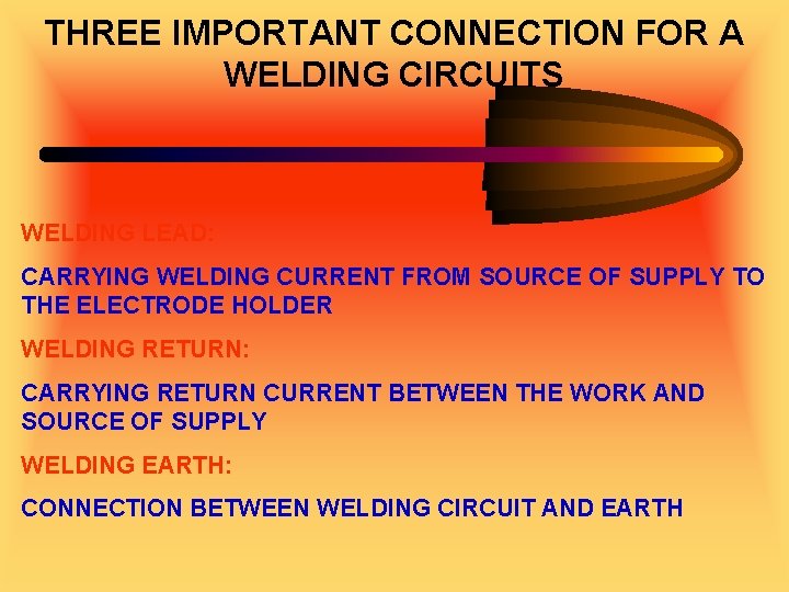 THREE IMPORTANT CONNECTION FOR A WELDING CIRCUITS WELDING LEAD: CARRYING WELDING CURRENT FROM SOURCE