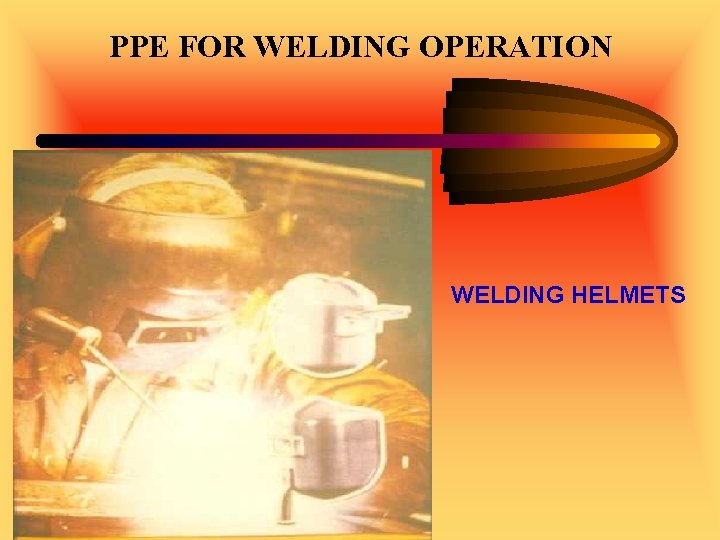 PPE FOR WELDING OPERATION WELDING HELMETS 