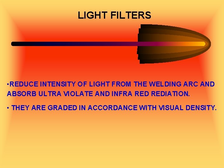 LIGHT FILTERS • REDUCE INTENSITY OF LIGHT FROM THE WELDING ARC AND ABSORB ULTRA