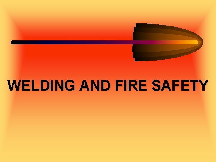 WELDING AND FIRE SAFETY 