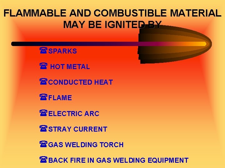 FLAMMABLE AND COMBUSTIBLE MATERIAL MAY BE IGNITED BY (SPARKS ( HOT METAL (CONDUCTED HEAT