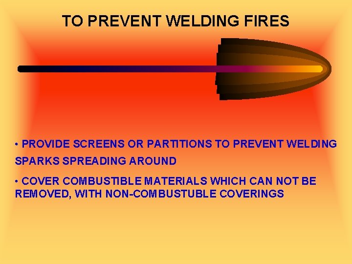 TO PREVENT WELDING FIRES • PROVIDE SCREENS OR PARTITIONS TO PREVENT WELDING SPARKS SPREADING