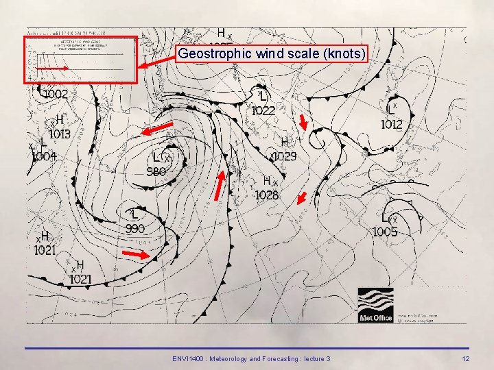 Geostrophic wind scale (knots) ENVI 1400 : Meteorology and Forecasting : lecture 3 12