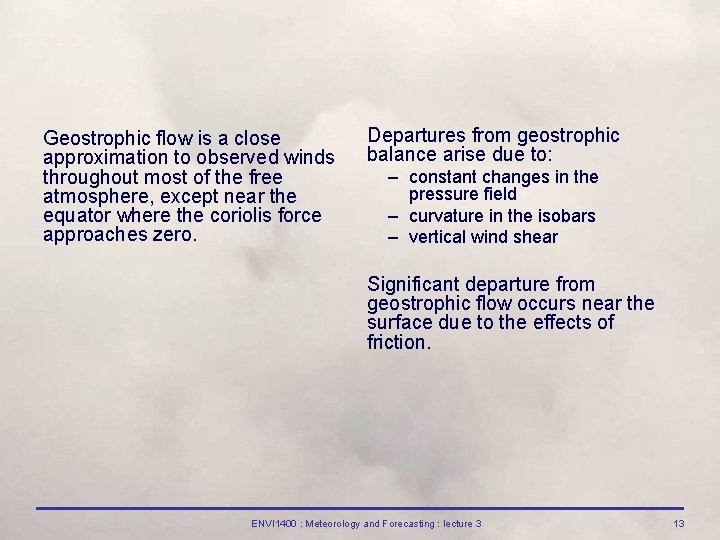 Geostrophic flow is a close approximation to observed winds throughout most of the free