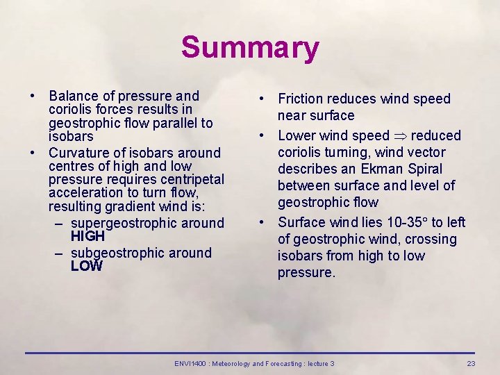 Summary • Balance of pressure and coriolis forces results in geostrophic flow parallel to
