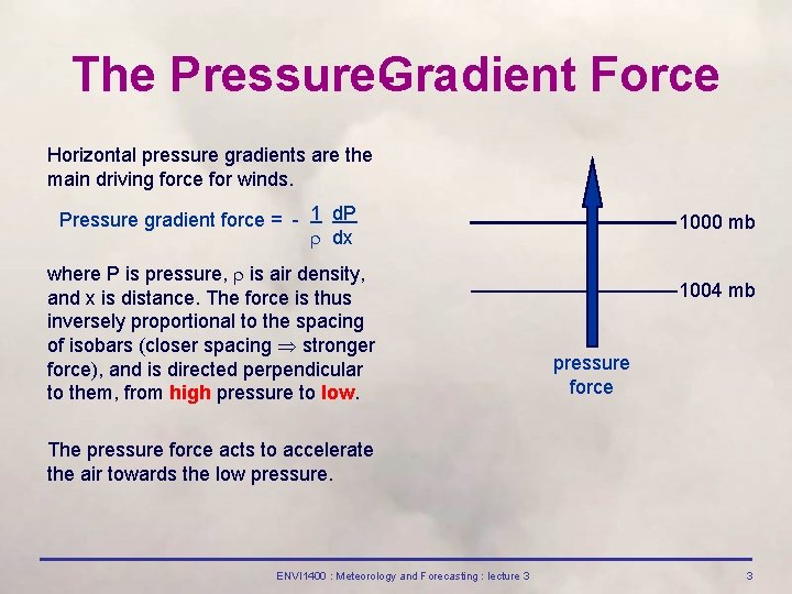 The Pressure Gradient Force Horizontal pressure gradients are the main driving force for winds.