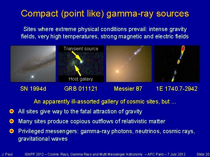 Compact (point like) gamma-ray sources Sites where extreme physical conditions prevail: intense gravity fields,