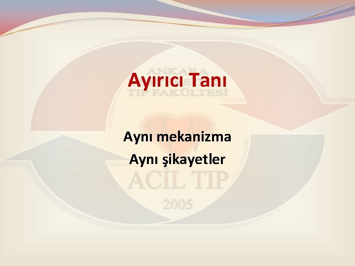 Ayırıcı Tanı Aynı mekanizma Aynı şikayetler 