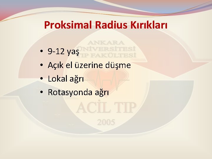 Proksimal Radius Kırıkları • • 9 -12 yaş Açık el üzerine düşme Lokal ağrı