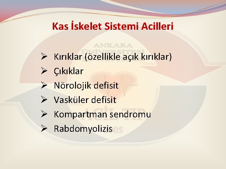 Kas İskelet Sistemi Acilleri Ø Ø Ø Kırıklar (özellikle açık kırıklar) Çıkıklar Nörolojik defisit