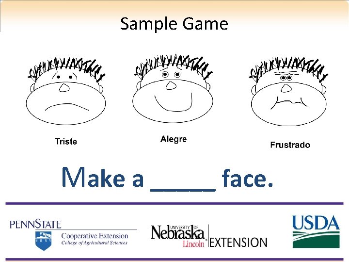 Sample Game Make a _____ face. 
