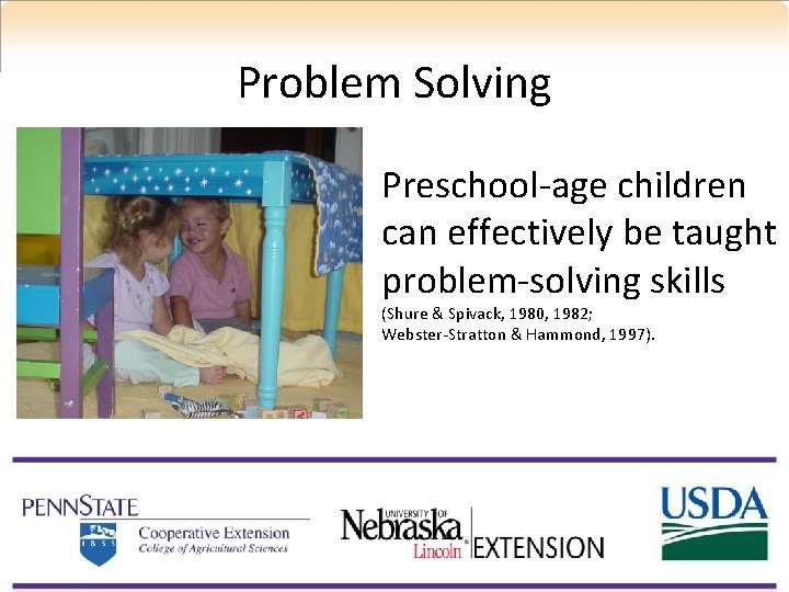 Problem Solving Preschool-age children can effectively be taught problem-solving skills (Shure & Spivack, 1980,