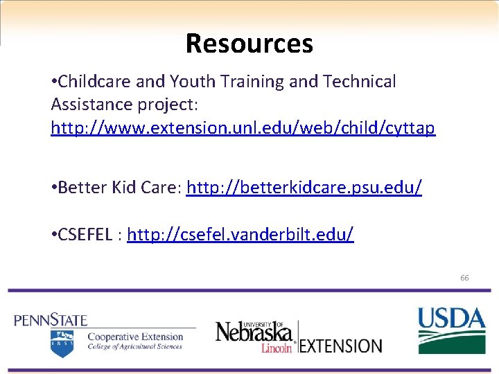 Resources • Childcare and Youth Training and Technical Assistance project: http: //www. extension. unl.