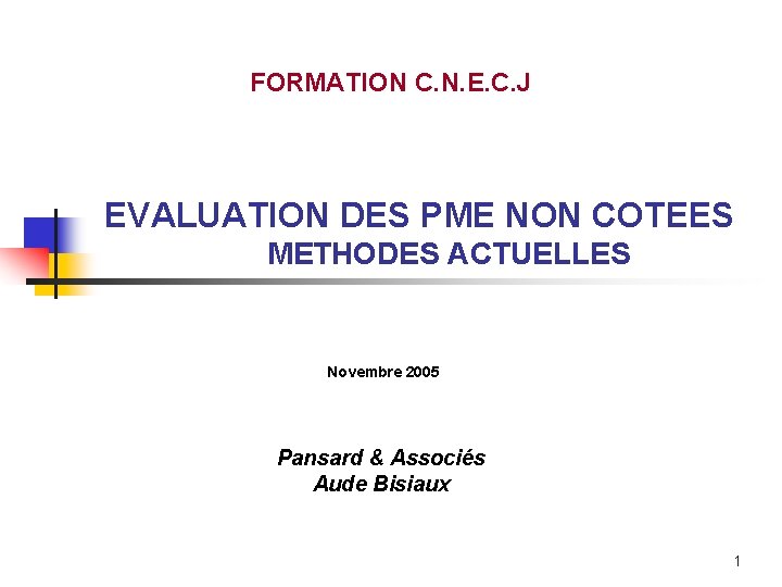 FORMATION C. N. E. C. J EVALUATION DES PME NON COTEES METHODES ACTUELLES Novembre