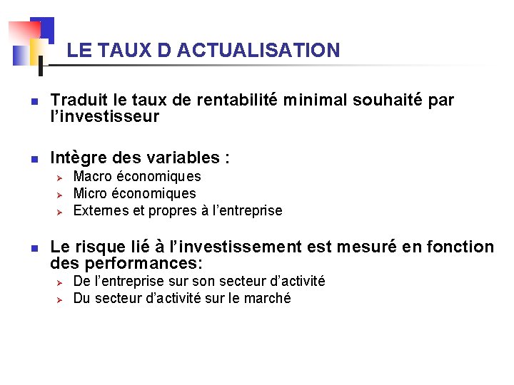  LE TAUX D ACTUALISATION n n Traduit le taux de rentabilité minimal souhaité