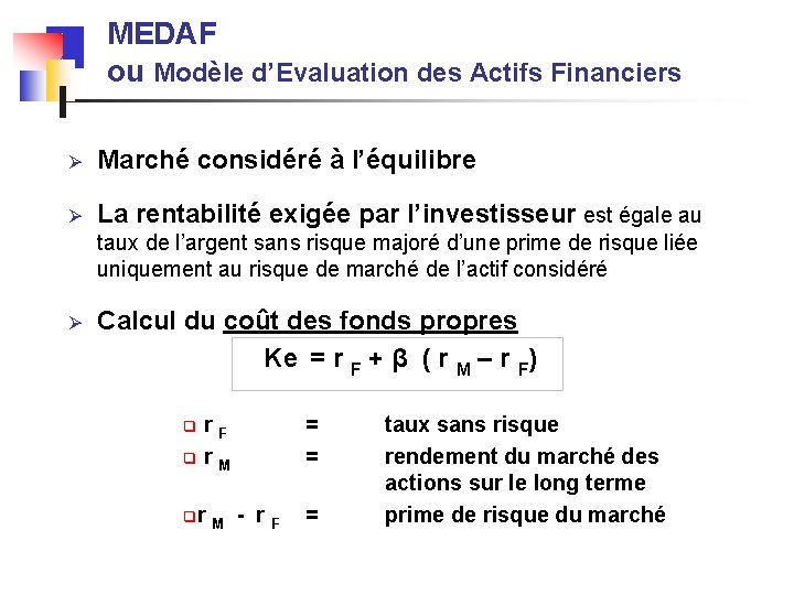 MEDAF ou Modèle d’Evaluation des Actifs Financiers Ø Marché considéré à l’équilibre Ø La